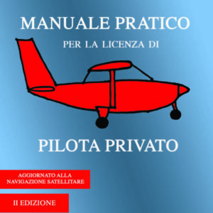 Manuale pratico per la licenza di pilota privato. II Edizione - Carrozzoni L.