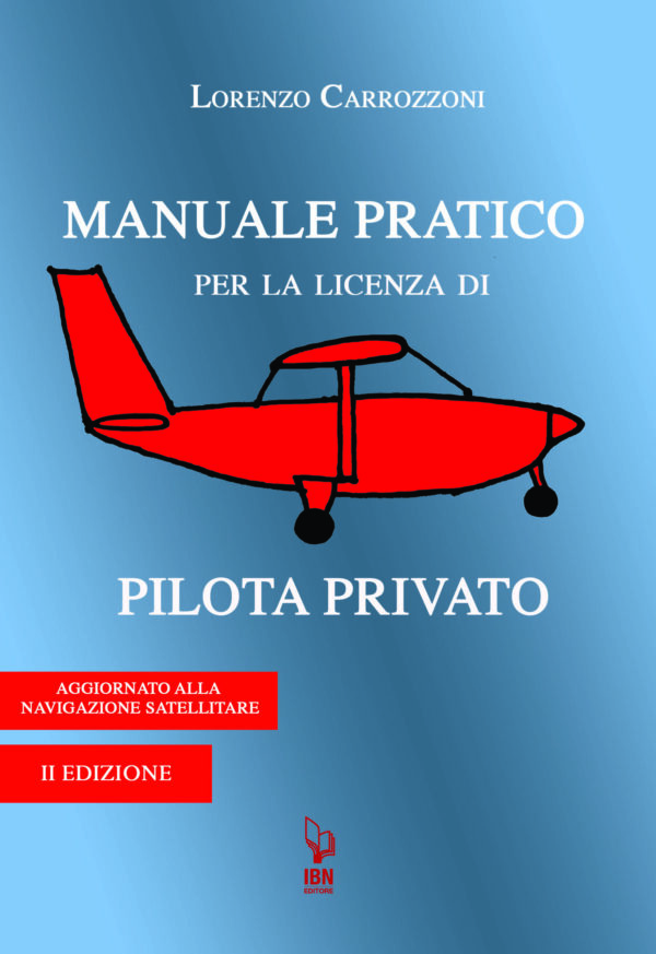 Manuale pratico per la licenza di pilota privato. II Edizione - Carrozzoni L.